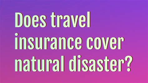 does travel insurance cover natural disasters.